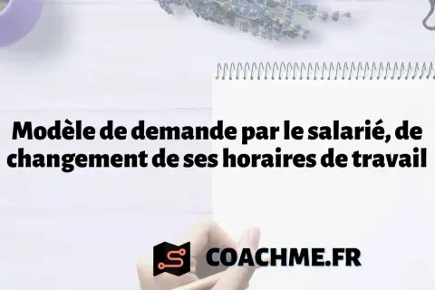 Modèle de demande pour la modification des horaires de travail. Un guide pour les salariés. COACHME.FR
